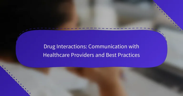 Vaistų sąveikos: bendravimas su sveikatos priežiūros specialistais ir geriausia praktika