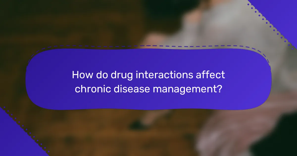 How do drug interactions affect chronic disease management?