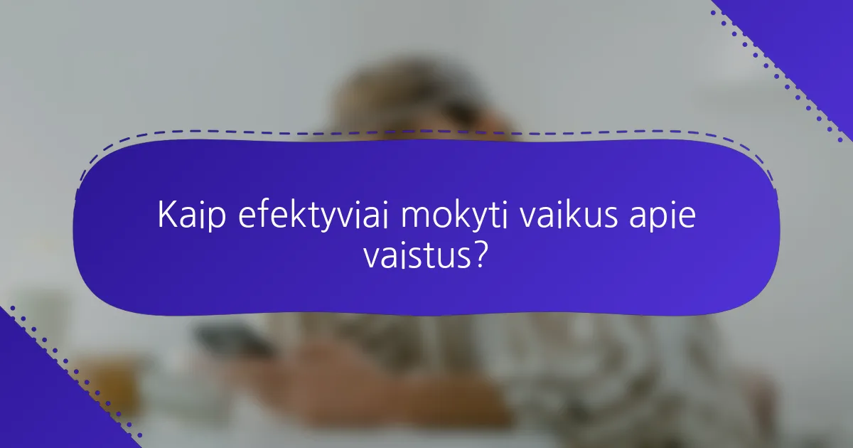 Kaip efektyviai mokyti vaikus apie vaistus?