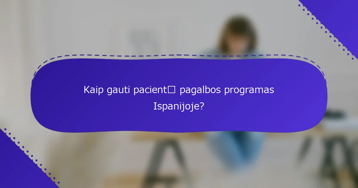 Kaip gauti pacientų pagalbos programas Ispanijoje?