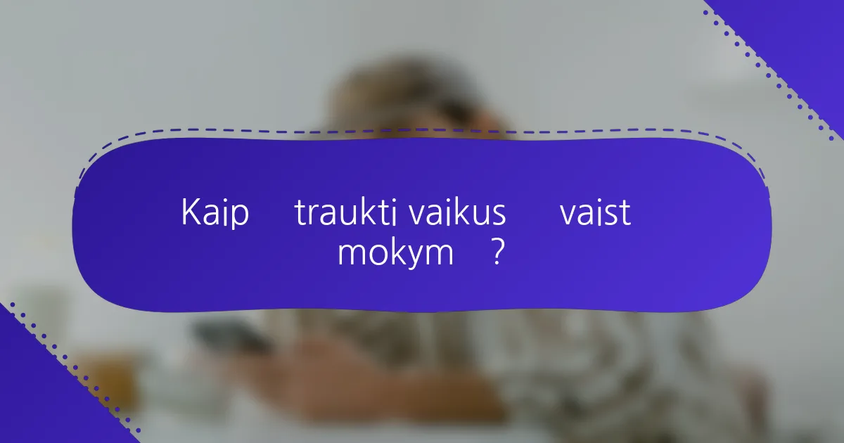 Kaip įtraukti vaikus į vaistų mokymą?