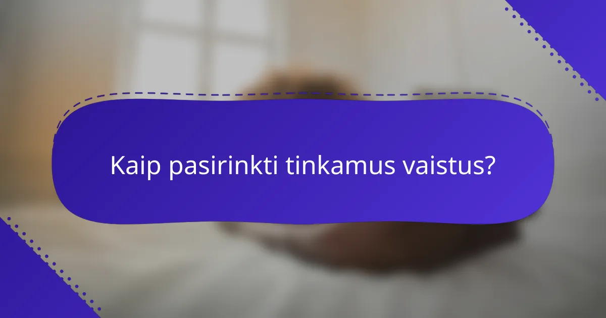 Kaip pasirinkti tinkamus vaistus?