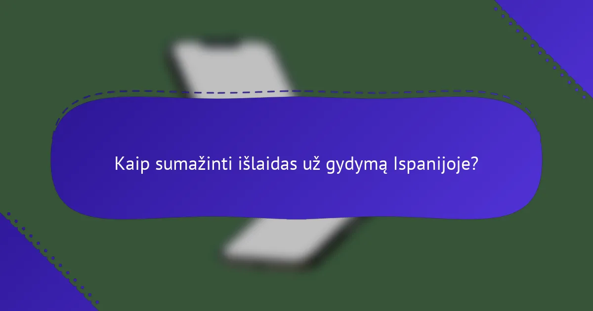 Kaip sumažinti išlaidas už gydymą Ispanijoje?