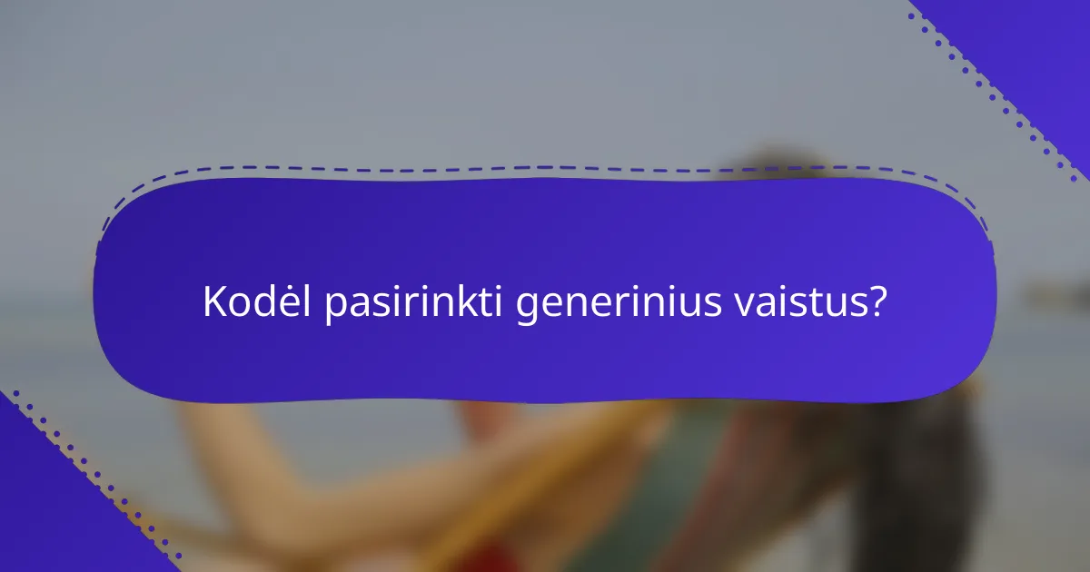 Kodėl pasirinkti generinius vaistus?