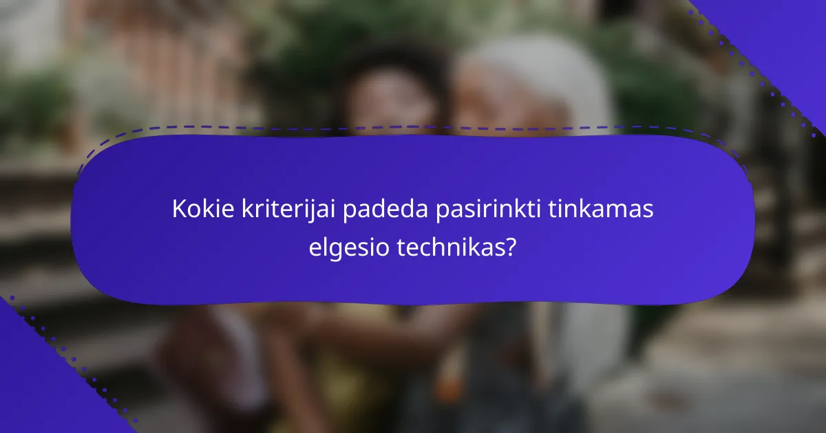 Kokie kriterijai padeda pasirinkti tinkamas elgesio technikas?