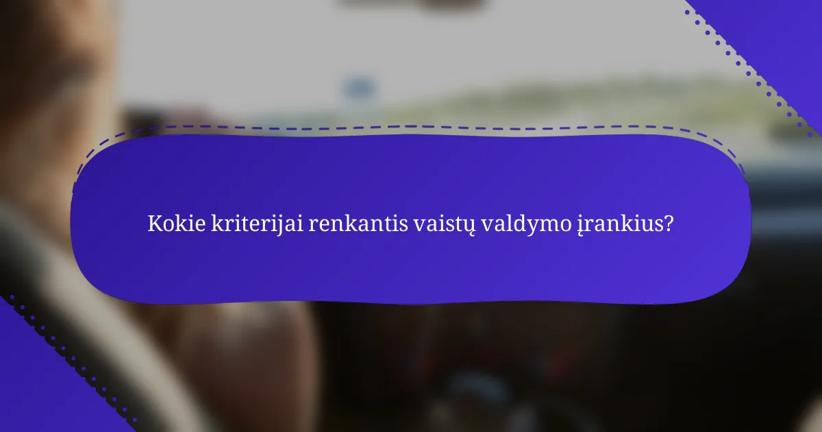 Kokie kriterijai renkantis vaistų valdymo įrankius?