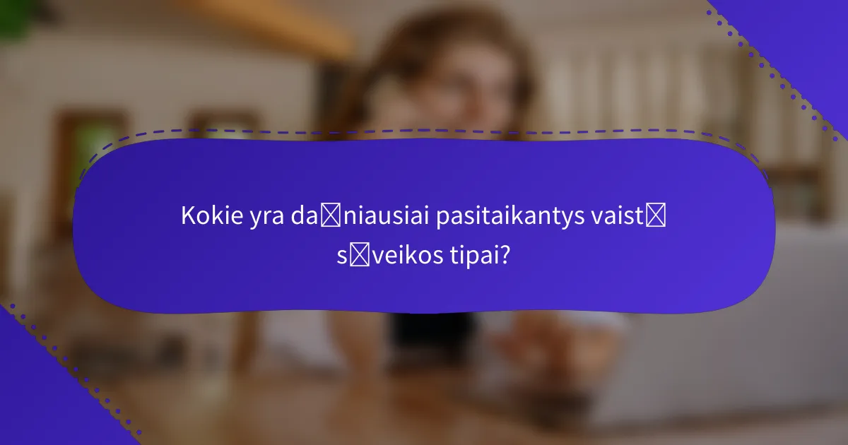 Kokie yra dažniausiai pasitaikantys vaistų sąveikos tipai?
