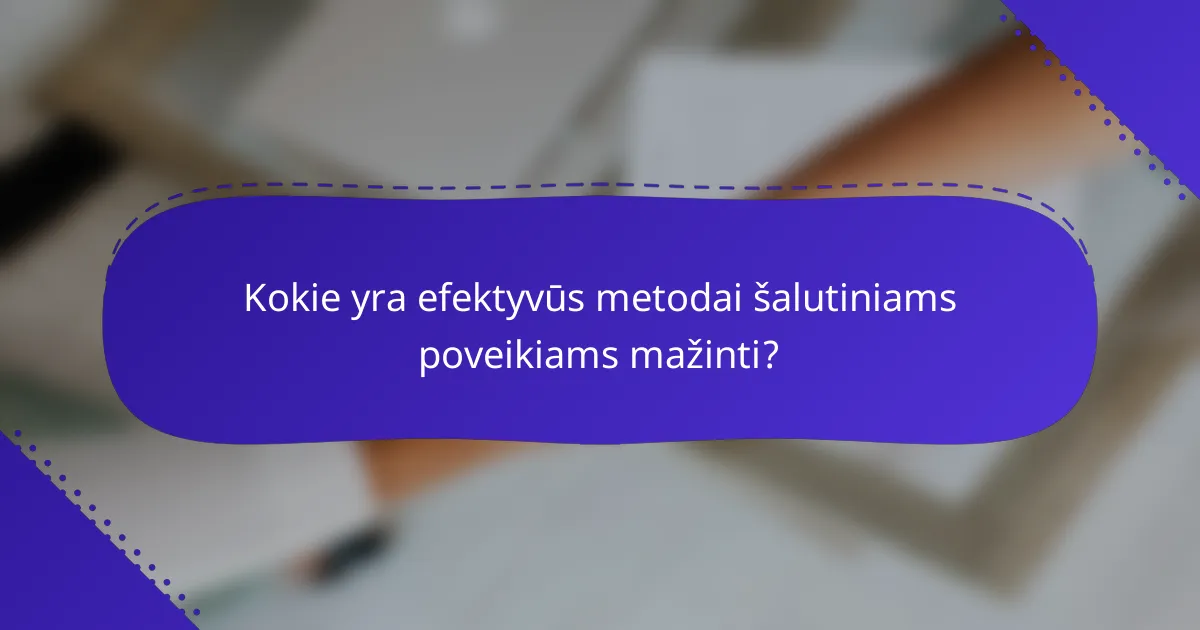 Kokie yra efektyvūs metodai šalutiniams poveikiams mažinti?