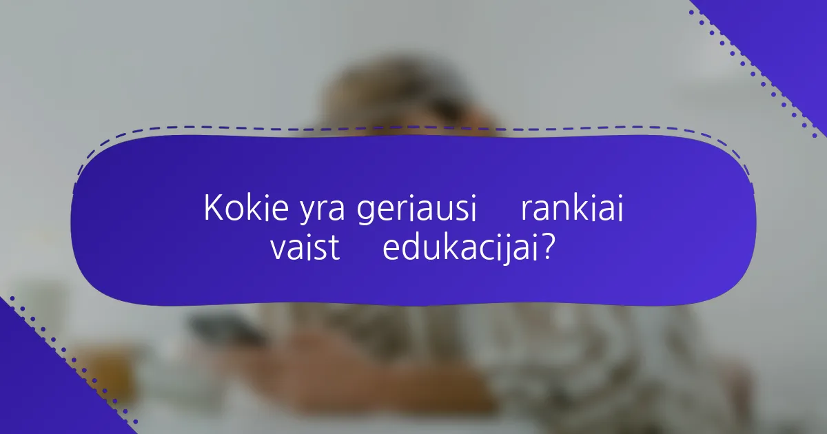 Kokie yra geriausi įrankiai vaistų edukacijai?