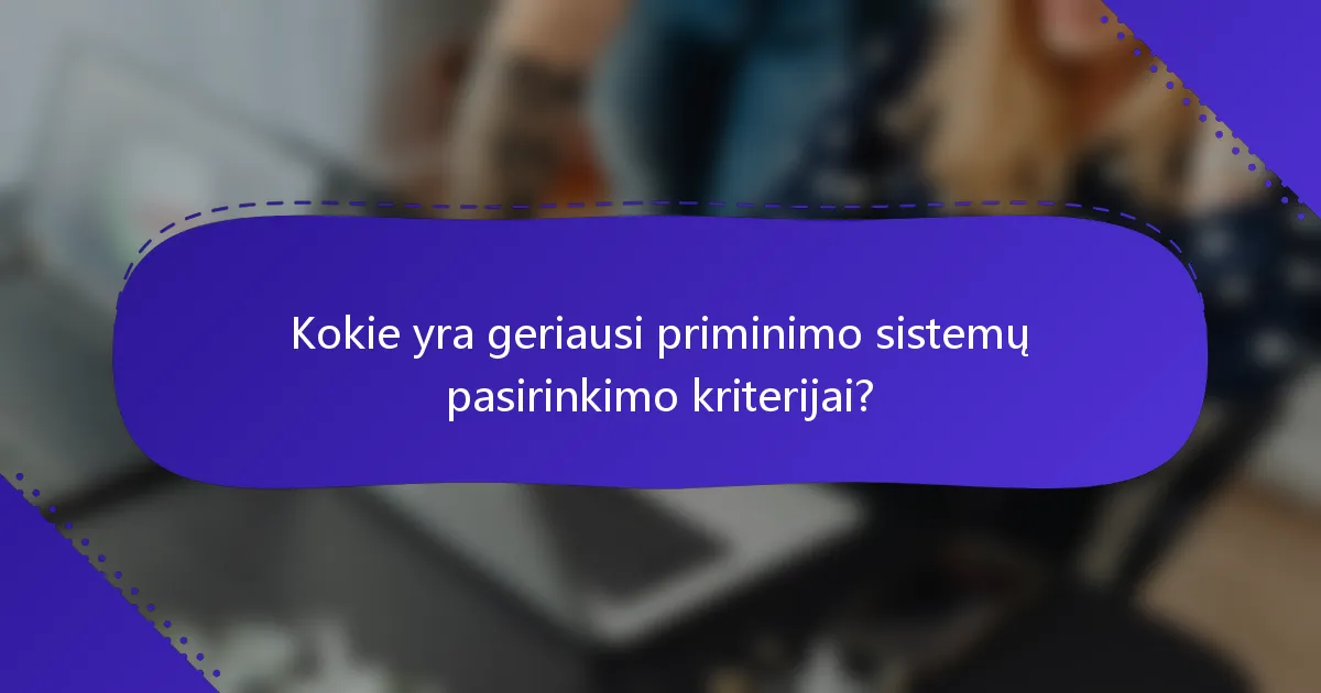 Kokie yra geriausi priminimo sistemų pasirinkimo kriterijai?