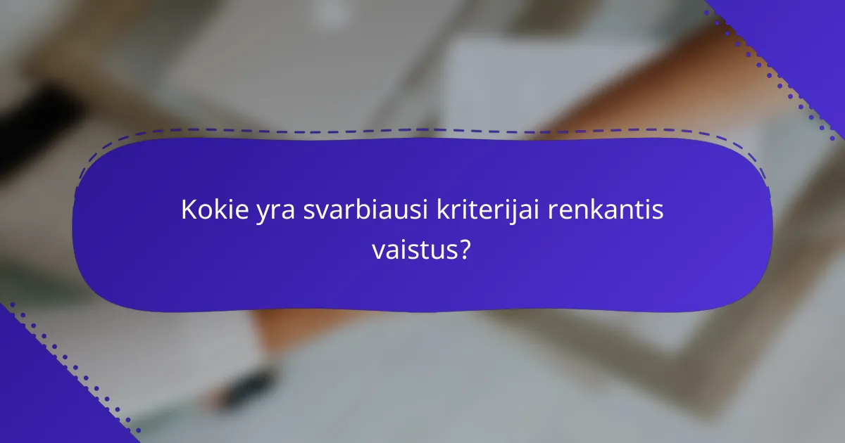 Kokie yra svarbiausi kriterijai renkantis vaistus?