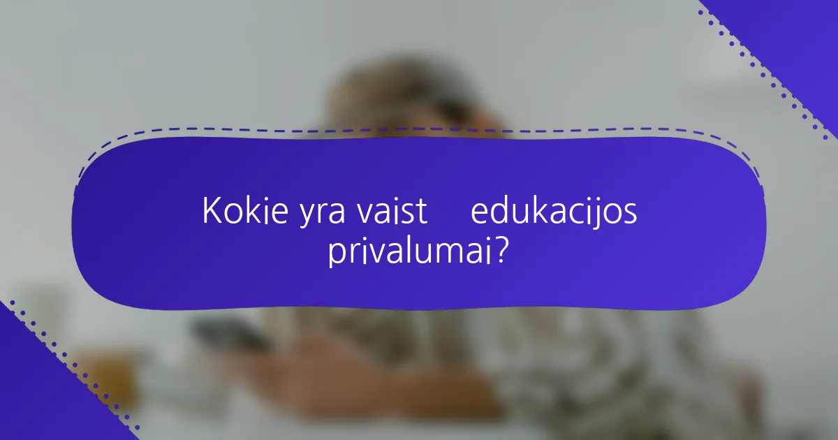 Kokie yra vaistų edukacijos privalumai?