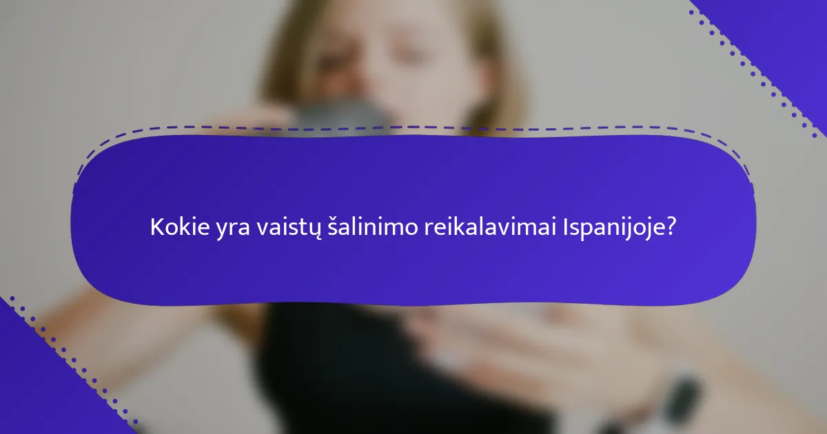 Kokie yra vaistų šalinimo reikalavimai Ispanijoje?