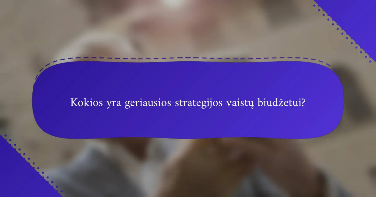 Kokios yra geriausios strategijos vaistų biudžetui?