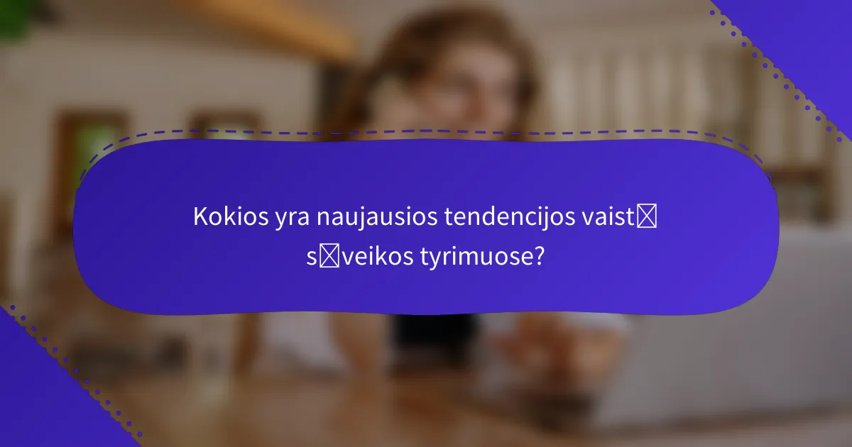Kokios yra naujausios tendencijos vaistų sąveikos tyrimuose?