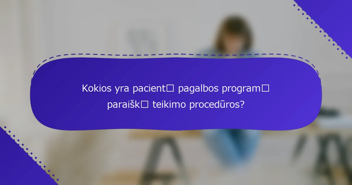Kokios yra pacientų pagalbos programų paraiškų teikimo procedūros?