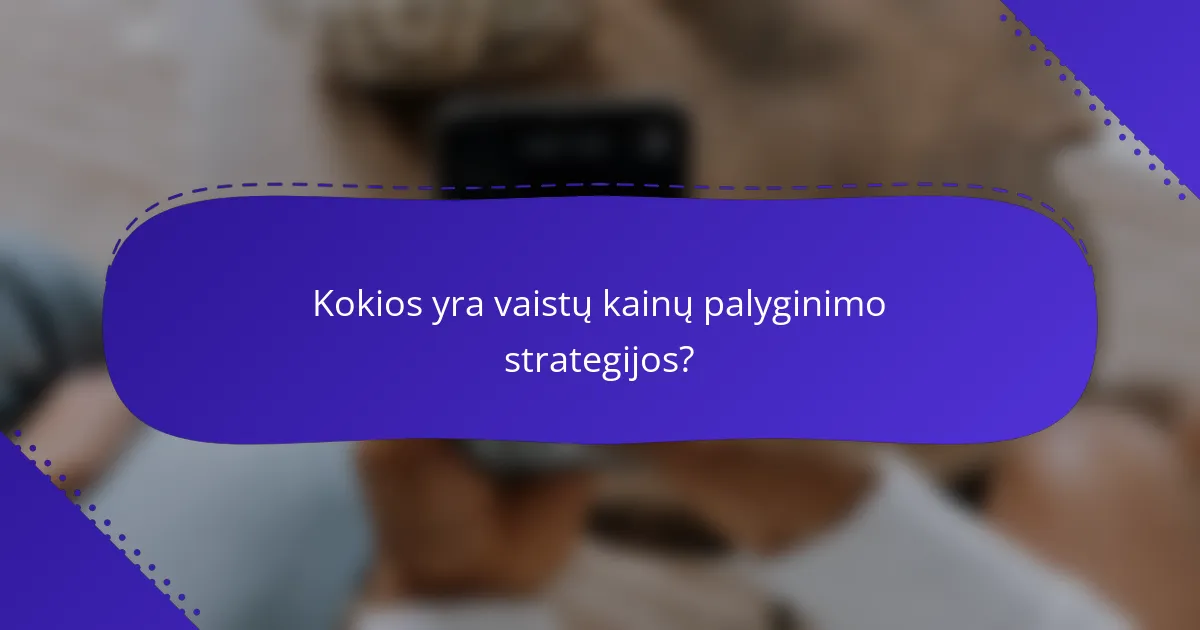 Kokios yra vaistų kainų palyginimo strategijos?
