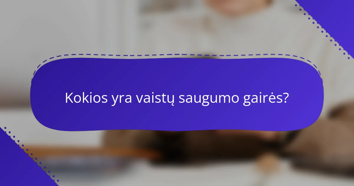Kokios yra vaistų saugumo gairės?
